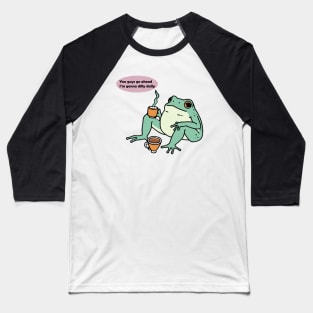 You guys go ahead I'm gonna dilly dally frog Baseball T-Shirt